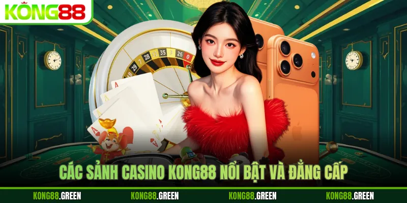 Các sảnh casino Kong88 nổi bật và đẳng cấp