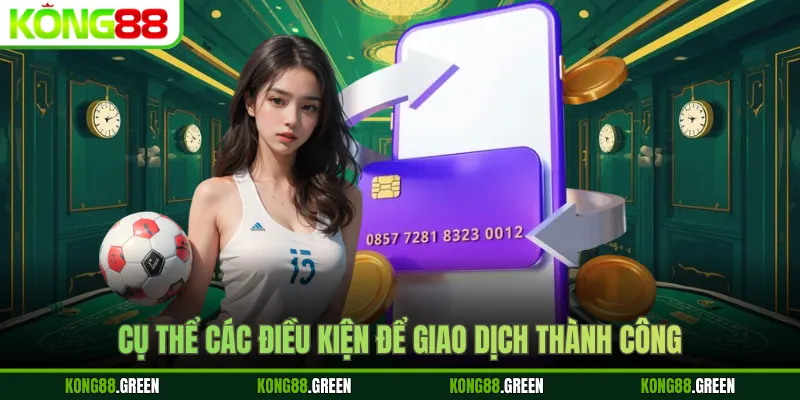 Cụ thể các điều kiện để giao dịch thành công