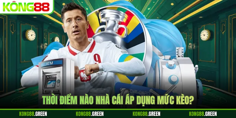 Thời điểm nào nhà cái áp dụng mức kèo?